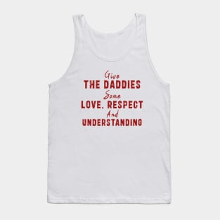 Give The Daddies Some love, respect and understanding: Newest design for daddies and son with quote saying "Give the daddies some love, respect and understanding" Tank Top